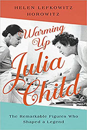 Warming Up Julia Child by Helen Lefkowitz Horowitz [EPUB: 164313938X]
