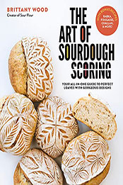 The Art of Sourdough Scoring by Brittany Wood [EPUB: 1645675041]