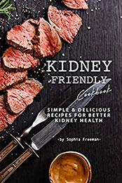 Kidney Friendly Cookbook by Sophia Freeman [EPUB: 1708005463]