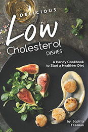 Delicious Low Cholesterol Dishes by Sophia Freeman [EPUB: 1708005870]