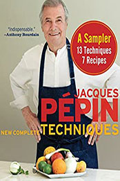 Jacques Pépin New Complete Techniques, A Sampler by Jacques Pépin [PDF: B009X3NGLA]