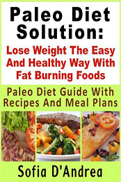 Paleo Diet Solution by Sofia D'Andrea [PDF: B00IWZ69FU]