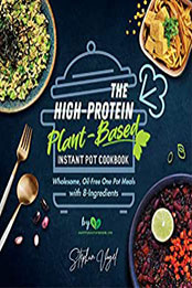 The High-Protein Plant-Based Instant Pot Cookbook by Stephan Vogel [EPUB: B08348K9D6]