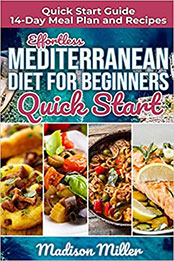 Effortless Mediterranean Diet for Beginners Quick Start by Madison Miller [PDF: B086Y4DVCF]