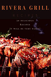 Rivera Grill recipes by Brendan Rivera [PDF: B088T4XLX6]