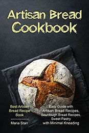Artisan Bread Cookbook by Maria Starr [PDF: B08N176YBB]