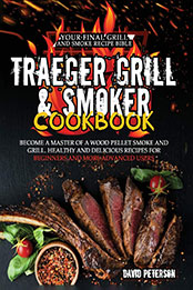 Traeger Grill & Smoker Cookbook by David Peterson [PDF: B08N179QJS]