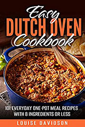 Easy Dutch Oven Cookbook by Louise Davidson [PDF: B08N5JVNTR]