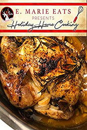E. Marie Eats presents Holiday Home Cooking by Erin Hajj [PDF: B08N63YCRF]