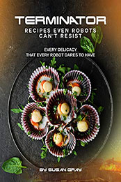 Terminator: Recipes even Robots can't Resist by Susan Grey [PDF: B08N668X8P]