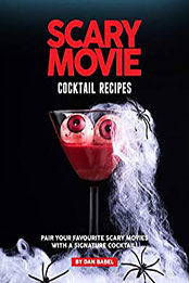 Scary Movie Cocktail Recipes by Dan Babel [PDF: B08N9QCLXN]