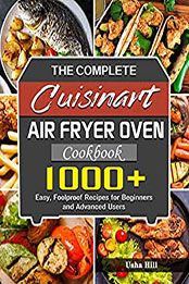 The Complete Cuisinart Air Fryer Oven Cookbook by Usha Hill [PDF: B08NCPWXLS]