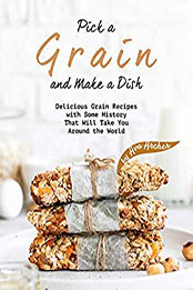 Pick a Grain and Make a Dish by Ava Archer [PDF: B08NDQ4SNS]