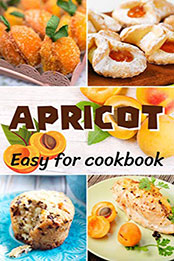 Top 65 Easy Apricot Recipes for cookbook V.2 by Patsy B.Easton [PDF: B08NH3M577]