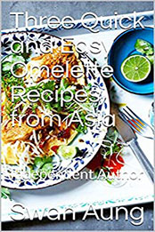 Three Quick and Easy Omelette Recipes from Asia by Swan Aung [PDF: B08NHDX5C3]