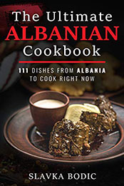 The Ultimate Albanian Cookbook by Slavka Bodic [PDF: B08NHGDTS2]