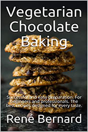 Vegetarian Chocolate Baking by René Bernard [PDF: B08NHJ9DRQ]