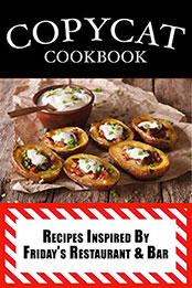 Copycat Cookbook: Inspired by Friday’s Restaurant & Bar [PDF: B08NHSX471]