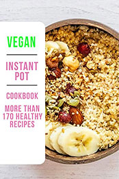 Vegan Instant Pot Cookbook by SAMUEL W SMOOT [PDF: B08NJWT1JZ]