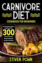 Carnivore Diet Cookbook for Beginners by Stiven Pown [PDF: B08NK6KZ9D]