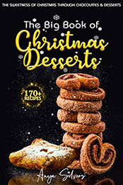 The Big Book of Christmas Desserts by Anya Silvers [PDF: B08NMNFGF2]