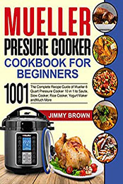 Mueller Pressure Cooker Cookbook for Beginners 1000 by Jimmy Brown [PDF: B08NPHYZFY]