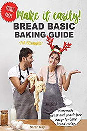 Make It Easily! Bread Basic Baking Guide for Beginners by Sarah Ray [PDF: B08NPNBN4C]
