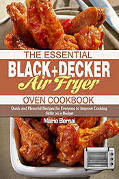 The Essential BLACK+DECKER Air Fryer Oven Cookbook by Marie Bernal [PDF: B08NT13GB1]