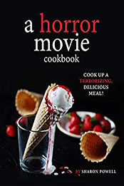 A Horror Movie Cookbook by Sharon Powell [PDF: B08NT7WF3D]
