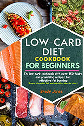 Low-Carb Diet Cookbook for Beginners: 150 tasty and promising recipes for effective fat burning [PDF: B08NTCC67H]