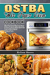 OSTBA Air Fryer Oven Cookbook: Time-Saved and Simple Recipes for the Novice to Enjoy Their Life Better with Delicious Oil-Free Meals Paperback  [EPUB: B08NVM759B]