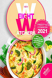 New Weight Watchers Freestyle Cookbook 2021: Start Your Weight Loss Program with the WW Freestyle New Healthy Plan [EPUB: B08NW13WGL]