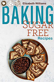 Baking Sugar free Recipes [PDF: B08NW9TZ16]