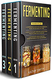 Fermenting: 3 in 1 by Kathy Smith [PDF: B08NWMQT5G]
