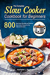 The Complete Slow Cooker Cookbook for Beginners by Harmelin L. Sanders [EPUB: B08P3H44YT]