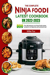 The Complete Ninja Foodi Latest Cookbook UK 2022-2023 by Millie Fox [EPUB: B09MY9J7FZ]