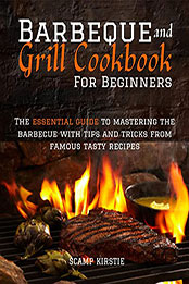 BARBEQUE AND GRILL COOKBOOK FOR BEGINNERS by Kirstie Scamp [EPUB: B09X28Z5S2]