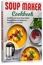 Soup Maker Cookbook by Anna Moore [EPUB: B09X7J1C29]