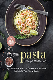 Simple Pasta Recipe Collection by Olivia Rana [EPUB: B09XJYM22K]