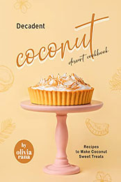Decadent Coconut Dessert Cookbook by Olivia Rana [EPUB: B09XJZQRSW]