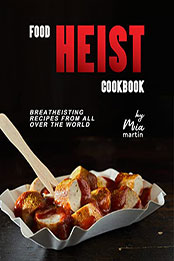 Food Heist Cookbook by Mia Martin [EPUB: B09XKDPDBS]