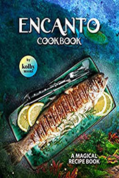 Encanto Cookbook by Kolby Moore [EPUB: B09XKFRPCW]