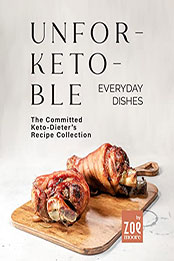 Unfor-Keto-ble Everyday Dishes by Zoe Moore [EPUB: B09XLQMYX4]