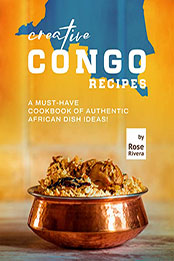 Creative Congo Recipes by Rose Rivera [EPUB: B09XMJVP4X]