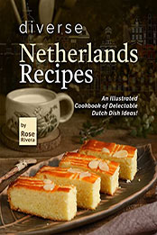 Diverse Netherlands Recipes by Rose Rivera [EPUB: B09YRDY934]