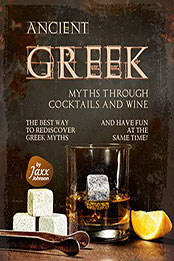 Ancient Greek Myths through Cocktails and Wine by Jaxx Johnson [EPUB: B09YRLHBJ8]