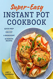 Super Easy Instant Pot Cookbook by Janet Zimmerman [EPUB: ‎B09VTFGDNV]