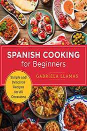 Spanish Cooking for Beginners by Gabriela Llamas [EPUB: 0760379580]