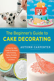 The Beginner's Guide to Cake Decorating by Autumn Carpenter [EPUB: 0760379602]