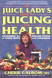 The Juice Lady's Guide to Juicing for Health by Cherie Calbom [EPUB: 0895299992]
